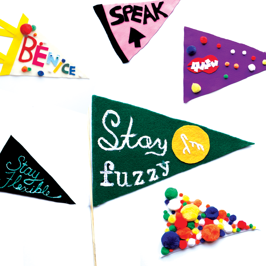 Various felt flag pennants, Some say: Speak up, Be nice, Stay Fuzzy, Stay Flexible