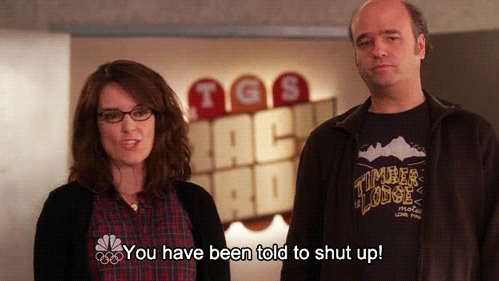 A scene from the show 30 Rock where Tina Fey's character Liz Lemon says "You have been told to shut up." Listening and embracing the silence is a key component of conducting a successful user interview.