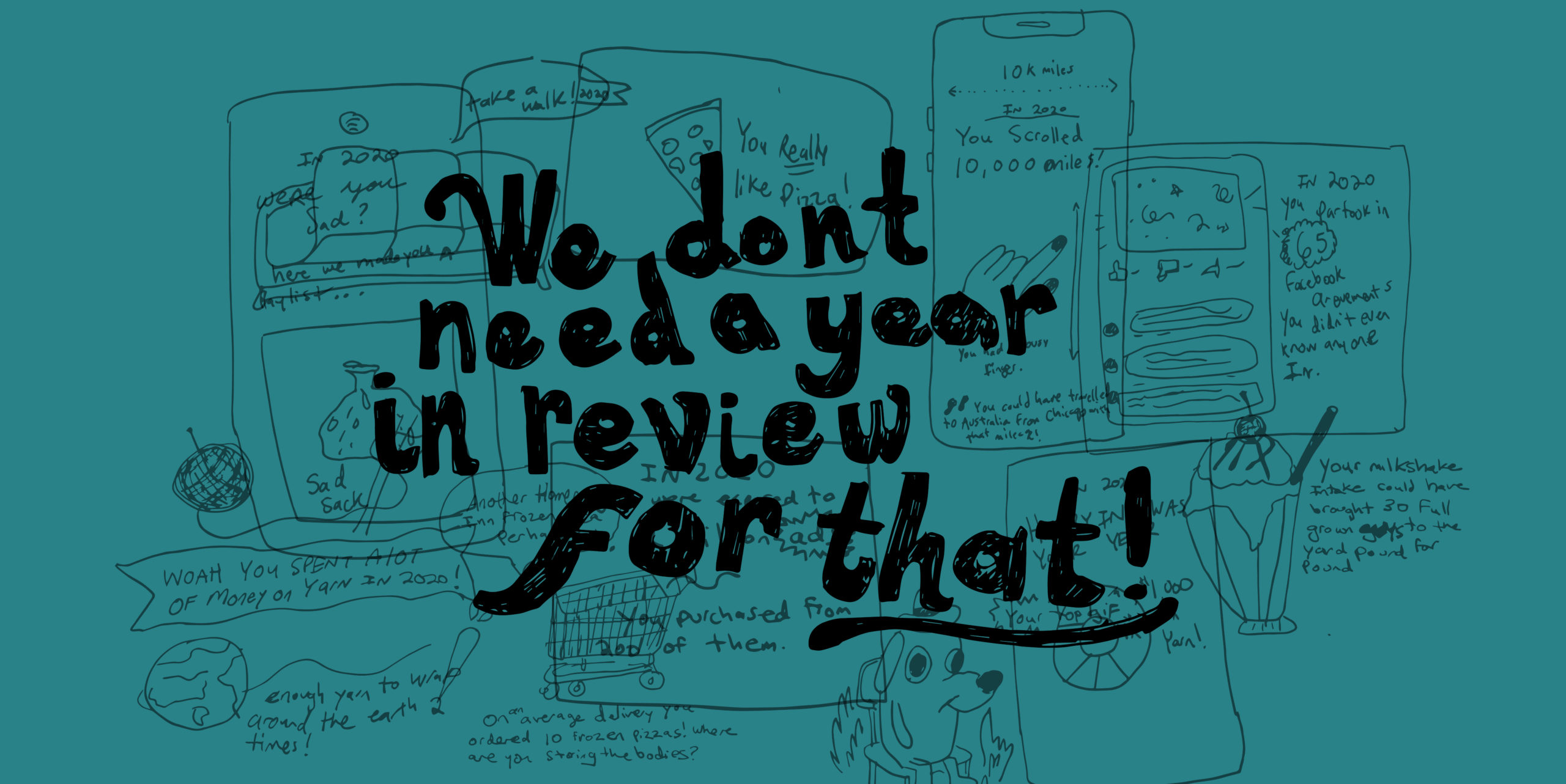 Illustration of a variety of overlapping doodles of personal data, with the words We don't need a year in review for that
