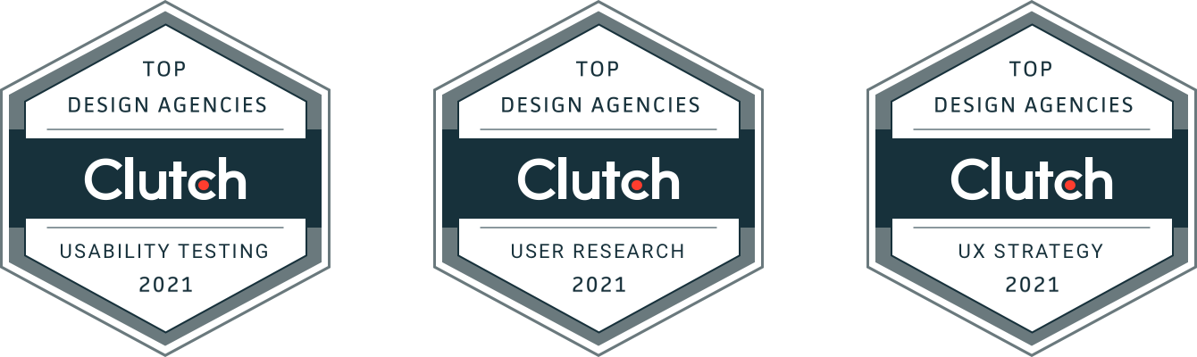 3 Clutch awards for Top Design Agencies 2021 - Usability Testing, User Research, and UX Strategy