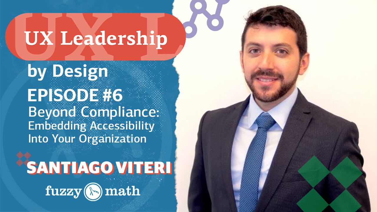 Welcome to the "UX Leadership by Design" podcast, hosted by Mark Baldino, Co-Founder of Fuzzy Math. In Episode 6, we have the pleasure of featuring Santiago Viteri, the Associate Director of UX and Digital Accessibility Standards of the UX Center of Excellence at Bristol-Myers Squibb.