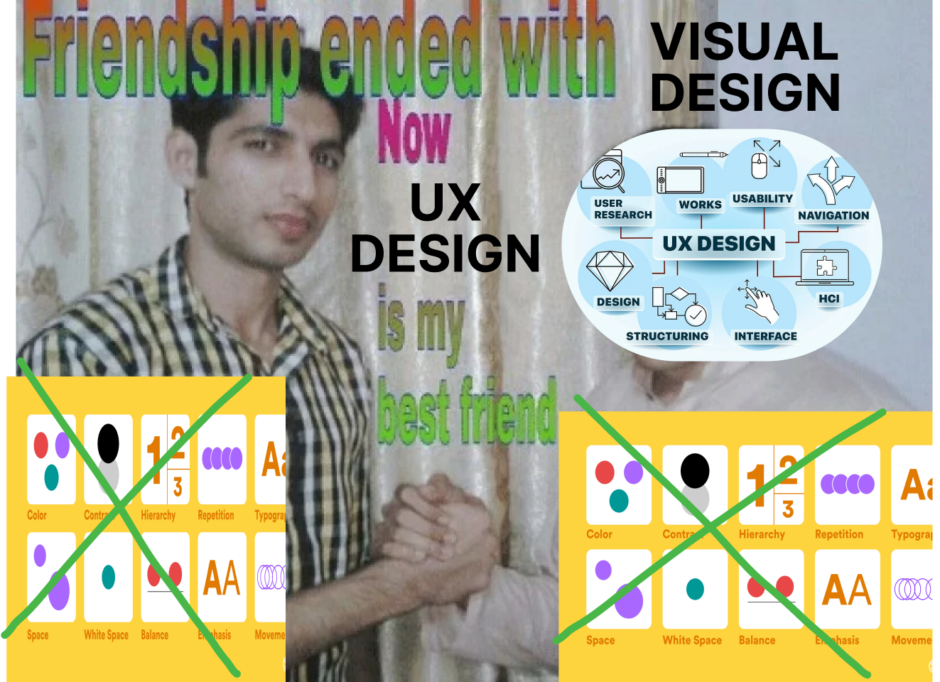 A meme showing a man clasping hands in friendship with UX Design, with the text stating 'friendship ended with Visual Design, now UX design is my best friend." Representations of Visual Design are crossed out on the bottom