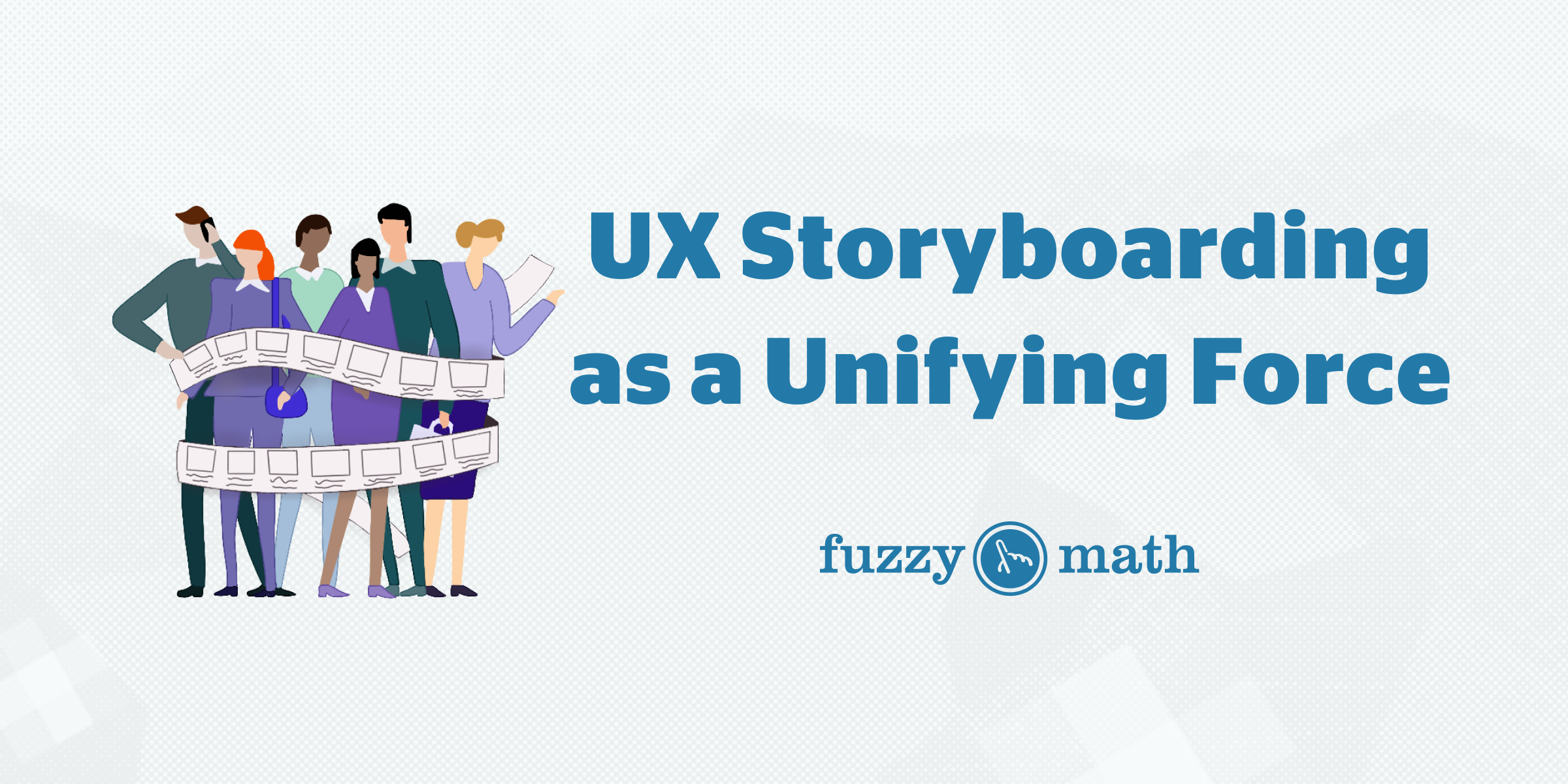 Thumbnail image of illustrated stakeholders wrapped in a storyboard and text of the blog post title: "UX Storyboarding as a Unifying Force"