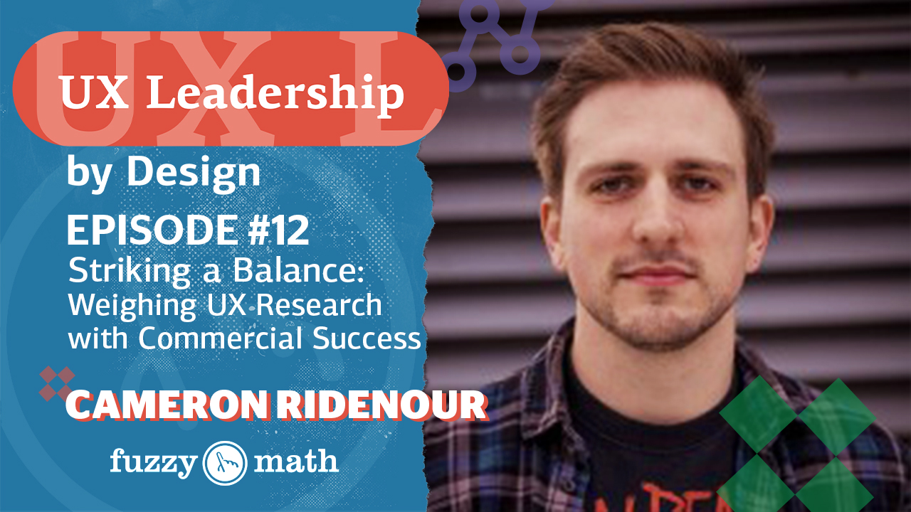 Cameron Ridenor, UX Leadership By Design Podcast Guest