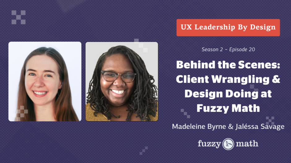 Season 2 Episode 20: Behind the Scenes: Client Wrangling & Design Doing at Fuzzy Math