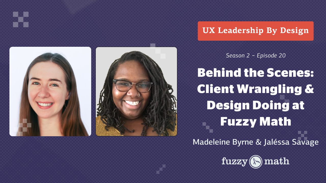 Season 2 Episode 20: Behind the Scenes: Client Wrangling & Design Doing at Fuzzy Math
